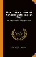 History of Early Steamboat Navigation On the Missouri River: Life and Adventures of Joseph La Barge