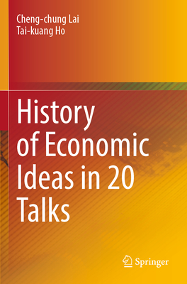 History of Economic Ideas in 20 Talks - Lai, Cheng-chung, and Ho, Tai-kuang