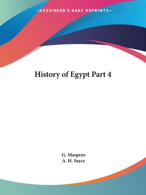History of Egypt Part 4 - Maspero, G, and Sayce, A H (Editor)