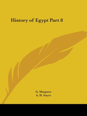 History of Egypt Part 8 - Maspero, G, and Sayce, A H (Editor)