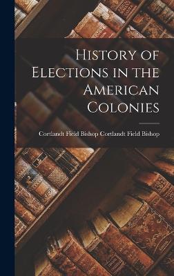 History of Elections in the American Colonies - Field Bishop, Bishop Cortlandt Field