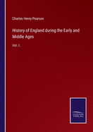 History of England during the Early and Middle Ages: Vol. I.