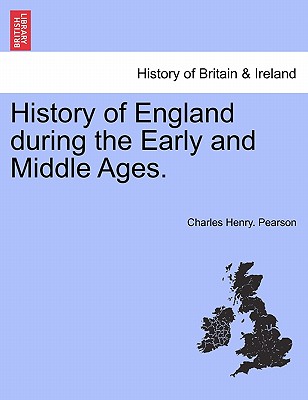 History of England during the Early and Middle Ages. Vol. II. - Pearson, Charles Henry