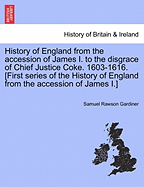 History of England from the Accession of James I. to the Disgrace of Chief-Justice Coke. 1602-1616