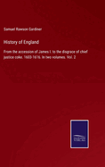 History of England: From the accession of James I. to the disgrace of chief justice coke. 1603-1616. In two volumes. Vol. 2