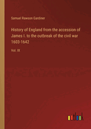 History of England from the accession of James I. to the outbreak of the civil war 1603-1642: Vol. IX
