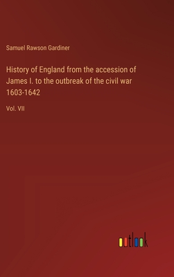 History of England from the accession of James I. to the outbreak of the civil war 1603-1642: Vol. VII - Gardiner, Samuel Rawson