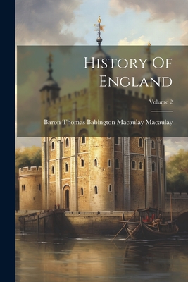 History Of England; Volume 2 - Baron Thomas Babington Macaulay Macau (Creator)