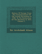 History Of Europe: From The Commencement Of The French Revolution In 1789, To The Restoration Of The Bourbons In 1815, Volume 2...