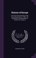 History of Europe: From the Commencement of the French Revolution in 1789 to the Restoration of the Bourbons in M.DCCC.XV Volume 5