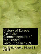 History of Europe from the Commencement of the French Revolution in 1789.