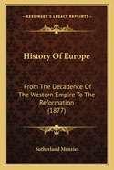 History of Europe: From the Decadence of the Western Empire to the Reformation (1877)