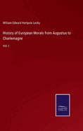 History of European Morals from Augustus to Charlemagne: Vol. I