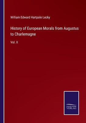 History of European Morals from Augustus to Charlemagne: Vol. II - Lecky, William Edward Hartpole