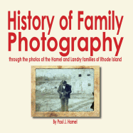 History of Family Photography: Through the Photos of the Hamel and Landry Families of Rhode Island