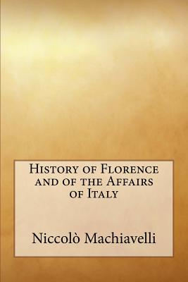 History of Florence and of the Affairs of Italy - Niccolo Machiavelli