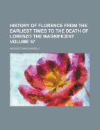 History of Florence from the Earliest Times to the Death of Lorenzo the Magnificent