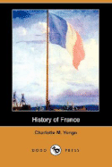 History of France (Dodo Press) - Yonge, Charlotte M, and Green, J R (Editor)