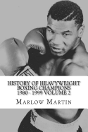 History of Heavyweight Boxing Champions 1980-1999 Volume 2: The Up Rise and Down Fall of Champions