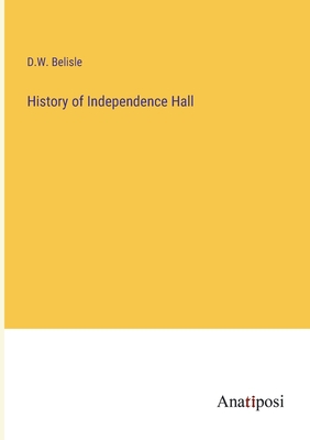 History of Independence Hall - Belisle, David W