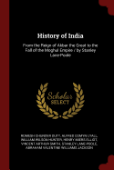 History of India: From the Reign of Akbar the Great to the Fall of the Moghul Empire / By Stanley Lane-Poole