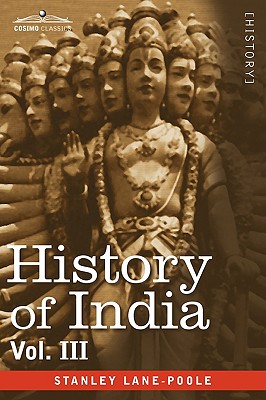 History of India, in Nine Volumes: Vol. III - Mediaeval India from the Mohammedan Conquest to the Reign of Akbar the Great - Lane-Poole, Stanley, and Jackson, A V Williams (Editor)