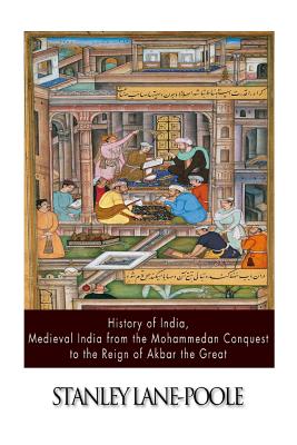 History of India, Medieval India from the Mohammedan Conquest to the Reign of Akbar the Great - Lane-Poole, Stanley