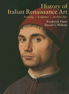 History of Italian Renaissance Art: Painting, Sculpture, Architecture - Hartt, Frederick, and Wilkins, David