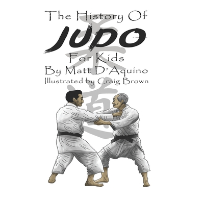 History of Judo for Kids - D'Aquino, Matt