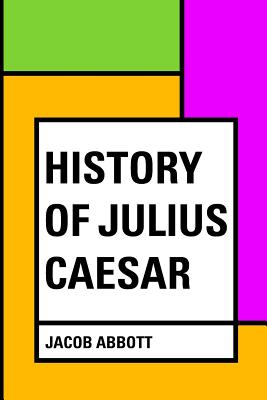 History of Julius Caesar - Abbott, Jacob