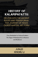 History of Kalaripayattu: Delving into the Ancient Roots and Transformative Journey of India's Oldest Martial Art Form: From Battlefield to Cultural Emblem: The Saga of Kalaripayattu's Influence
