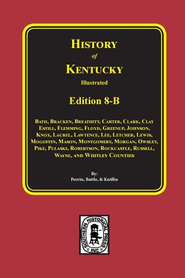 History of Kentucky: Edition 8-B - Perrin, William Henry (Compiled by), and Battle, F a, and Kniffin