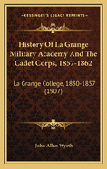 History Of La Grange Military Academy And The Cadet Corps, 1857-1862: La Grange College, 1830-1857 (1907)