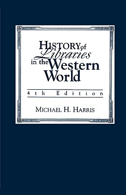 History of Libraries of the Western World - Harris, Michael H