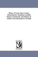 History of Lynn, Essex County, Massachusetts: Including Lynnfield, Saugus, Swampscott, and Nahant Volume 1