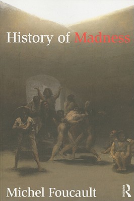 History of Madness - Foucault, Michel, and Murphy, Jonathan (Translated by), and Khalfa, Jean (Translated by)