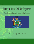 History of Maine Civil War Regiments: Artillery, Cavalry, and Infantry