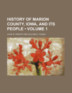 History of Marion County, Iowa, and Its People (Volume 1)