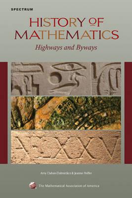 History of Mathematics: Highways and Byways - Dahan-Dalmdico, Amy, and Peiffer, Jeanne, and Segal, Sanford (Translated by)