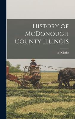 History of McDonough County Illinois - Clarke, S J