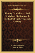 History of Mediaeval and of Modern Civilization, to the End of the Seventeenth Century