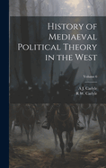 History of Mediaeval Political Theory in the West; Volume 6