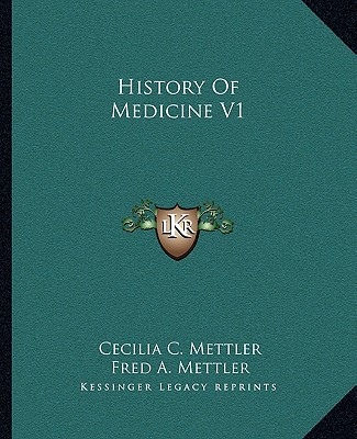 History Of Medicine V1 - Mettler, Cecilia C, and Mettler, Fred a (Editor)