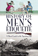 History of Men's Etiquette: A Short Guide to the Sporting Life - Storey, Nicholas