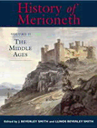 History of Merioneth II: The Middle Ages - Smith, J Beverley (Editor), and Smith, Edited By J Beverley, and Smith, Llinos Beverley (Editor)