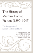 History of Modern Korean Fiction (1890-1945): The Topography of Literary Systems and Form