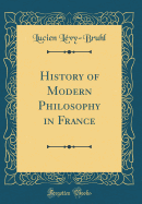 History of Modern Philosophy in France (Classic Reprint)