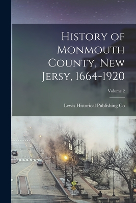History of Monmouth County, New Jersy, 1664-1920; Volume 2 - Co, Lewis Historical Publishing