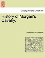 History of Morgan's Cavalry.