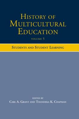 History of Multicultural Education Volume 5: Students and Student Leaning - Grant, Carl A. (Editor), and Chapman, Thandeka K. (Editor)